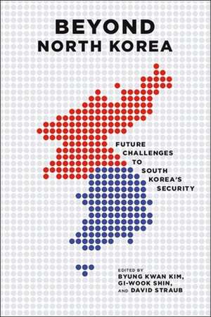 Beyond North Korea: Future Challenges to South Korea's Security de Byung K. Kim