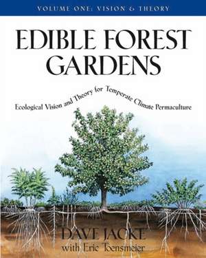 Edible Forest Gardens, Volume 1: Ecological Vision and Theory for Temperate Climate Permaculture de David Jacke