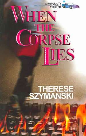 When the Corpse Lies de Therese Szymanski