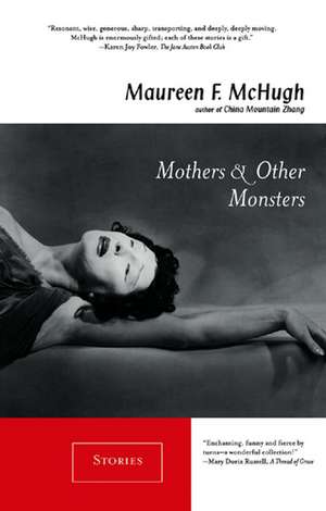 Mothers & Other Monsters: Stories de Maureen F. McHugh