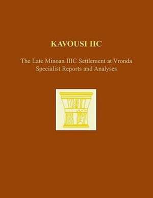Kavousi IIc: Specialist Reports and Analyses de Kevin T. Glowacki