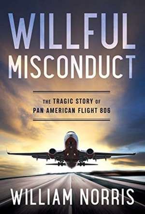 Willful Misconduct: The Tragic Story of Pan American Flight 806 de William Norris