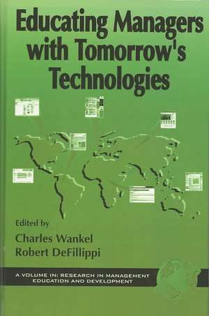 Educating Managers with Tomorrow's Technology (Hc): The Research Evidence (Hc) de Robert Defillippi