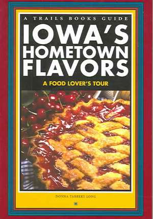 Iowa's Hometown Flavors: A Food Lover's Tour de Donna Tabbert Long