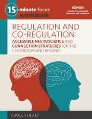 15-Minute Focus: Regulation and Co-Regulation Workbook de Ginger Healy