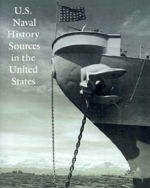 U.S. Naval History Sources in the United States de Dean C. Allard