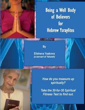 Being a Well Body of Believers for Hebrew Ysraylites: Yahweh's Top Beauty Secrets for Everlasting Spiritual H