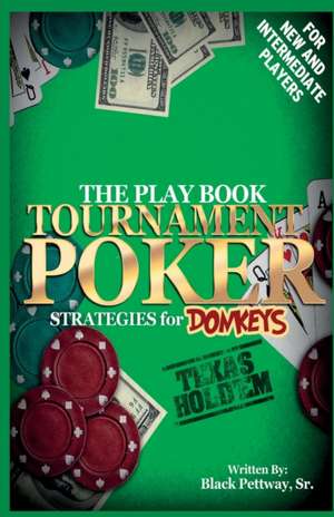 Tournament Poker Strategies for Donkeys: The Play Book