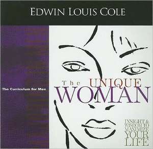 The Unique Woman: Insight & Wisdom to Maximize Your Life de Edwin Louis Cole