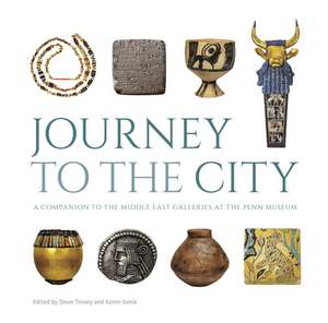 Journey to the City – A Companion to the Middle East Galleries at the Penn Museum de Steve Tinney