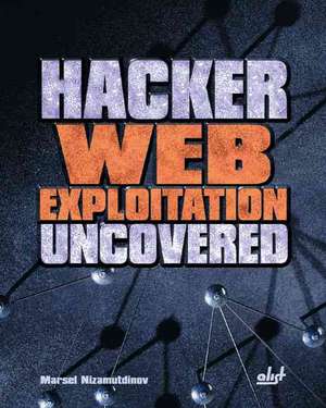 Hacker Web Exploitation Uncovered [With CDROM]: Helping Designers Do More with Less