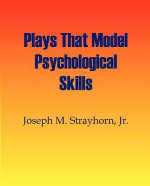 Plays That Model Psychological Skills de Joseph M. Strayhorn