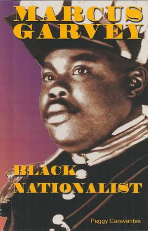 Marcus Garvey: Black Nationalist de Peggy Caravantes