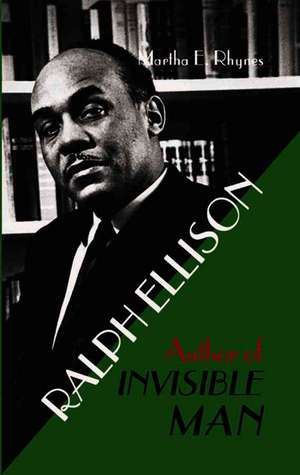 Ralph Ellison: Author of Invisible Man de Martha E. Rhynes