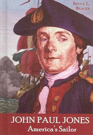 John Paul Jones: America's Sailor de Bruce L. Brager