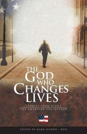 The God Who Changes Lives - The American Collection de Mark Elsdon-Dew