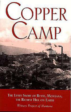 Copper Camp: The Lusty Story of Butte, Montana de Writers Project of Montana