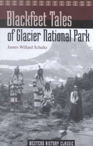 Blackfeet Tales of Glacier National Park de James Willard Schultz