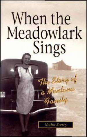 When the Meadowlark Sings: The Story of a Montana Family de Nedra Sterry