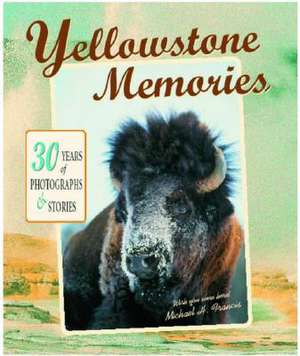 Yellowstone Memories: 30 Years of Photographs & Stories de Michael H. Francis