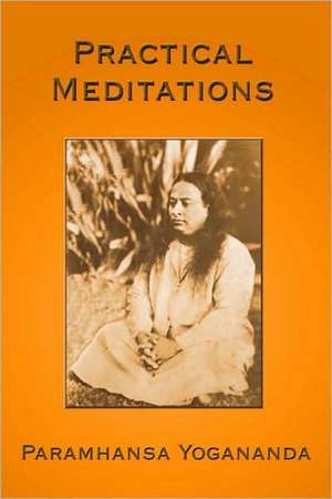 Practical Meditations de Paramahansa Yogananda