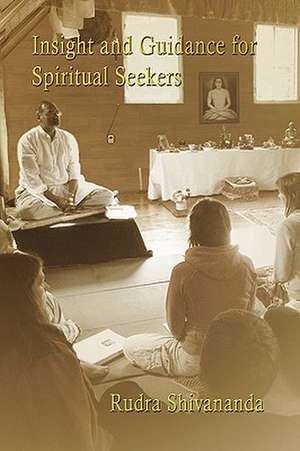 Insight and Guidance for Spiritual Seekers de Rudra Shivananda