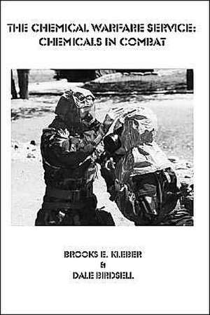 The Chemical Warfare Service: Chemicals in Combat de Brooks Kleber