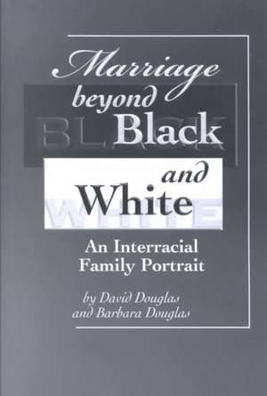 Marriage Beyond Black and White: An Interracial Family Portrait de David Douglas