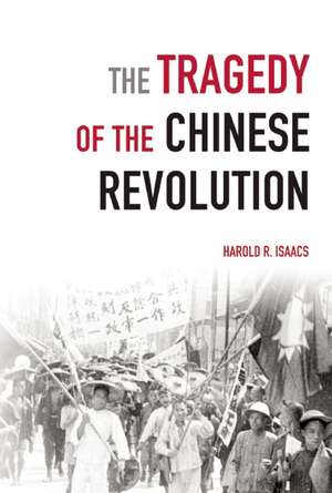 The Tragedy Of The Chinese Revolution de Harold Isaacs