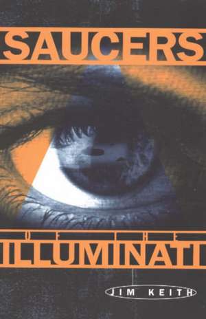 Saucers of the Illuminati de Jim Keith