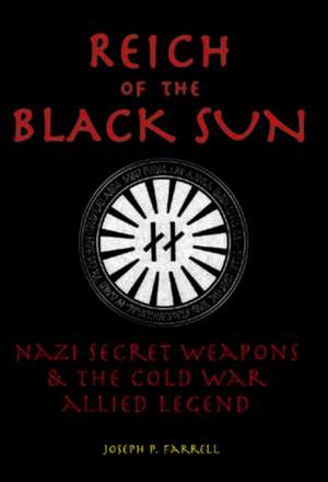 Reich of the Black Sun: Nazi Secret Weapons & the Cold War Allied Legend de Joseph P. Farrell