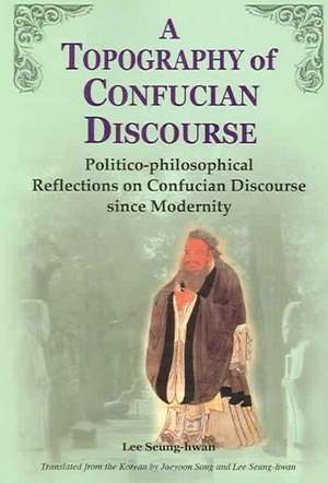 A Topography of Confucian Discourse de Sung-Hwan Yi