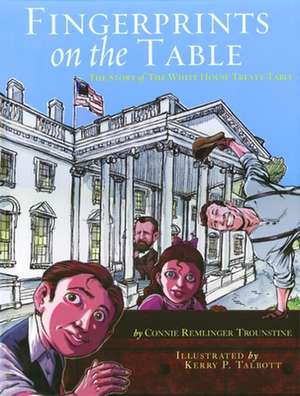 Fingerprints on the Table: The Story of the White House Treaty Table de Connie Remlinger Trounstine