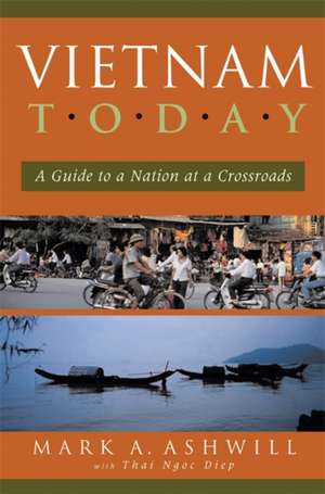 Vietnam Today: A Guide to a Nation at a Crossroads de Mark A. Ashwill