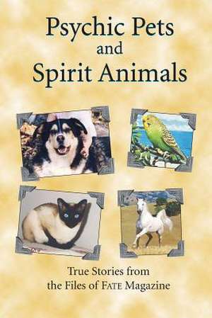 Psychic Pets and Spirit Animals de Fate Magazine Editors