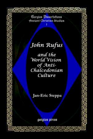 John Rufus and the World Vision of Anti-Chalcedonian Culture de Jan-Eric Steppa