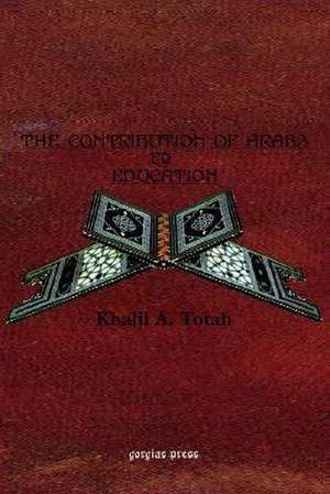 The Contribution of the Arabs to Education de Khalil A. Totah