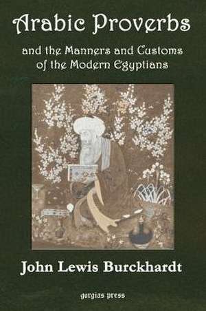 Arabic Proverbs and the Manners and Customs of Modern Egyptians de John Lewis Burckhardt