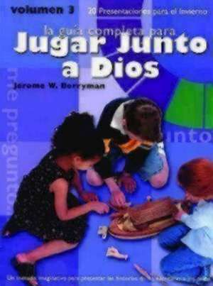 La Guia Completa Para Jugar Junto A Dios, Volumen 3: 20 Presentaciones Para el Invierno de Jerome W. Berryman