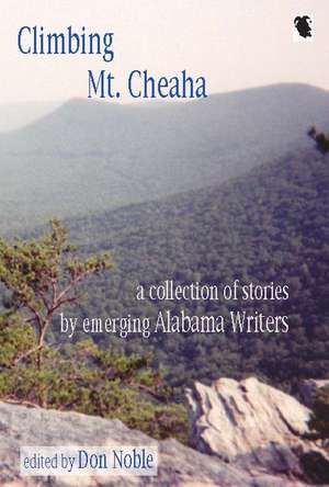 Climbing Mt. Cheaha: Emerging Alabama Writers de Don Noble