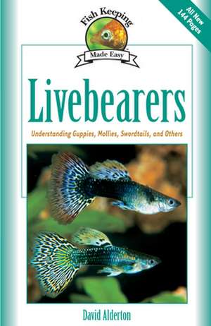 Livebearers: Understanding Guppies, Mollies, Swordtails and Others de David Alderton