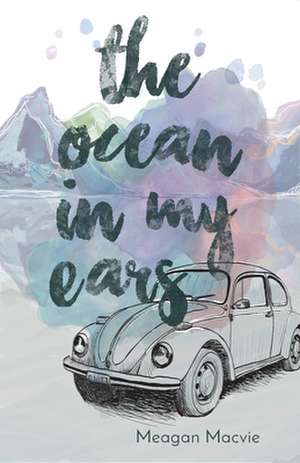 The Ocean in My Ears de Meagan Macvie