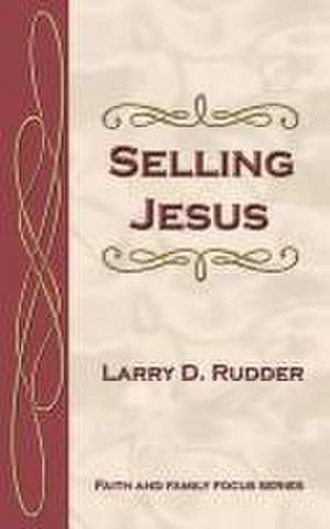 Selling Jesus de Larry D. Rudder