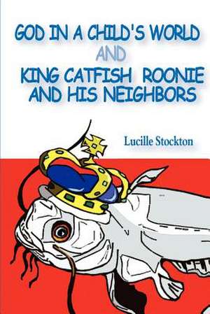 God in a Child's World and King Catfish Roonie and His Neighbors: Finding Meaning and Direction in a Changing World de Lucille Stockton