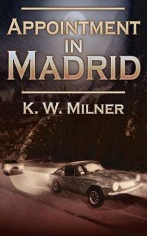 Appointment in Madrid de K. W. Milner