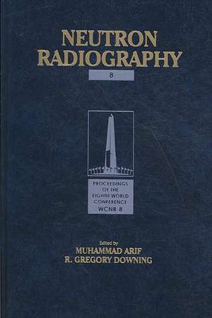 Neutron Radiography 8: Proceedings of the Eigth World Conference: WCNR-8 de Muhammad Arif