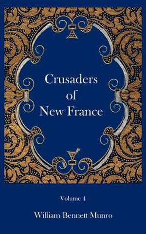 Crusaders of New France de William Bennett Munro