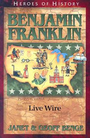 Benjamin Franklin: Live Wire de Janet Benge