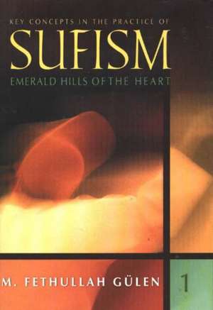 Key Concepts in the Practice of Sufism 1: Emerald Hills of the Heart de M. Fethullah Gulen