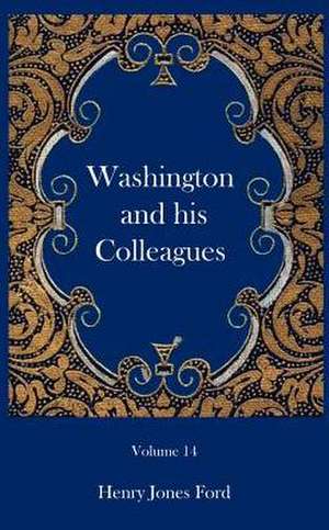 Washington and His Colleagues de Henry Jones Ford